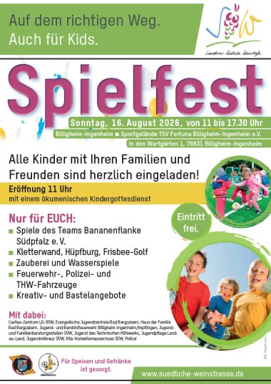 Plakat Spielfest 2026. Grafik: KV SÜW Veranstaltungsplakat der Kreisverwaltung Südliche Weinstraße zum Spielfest am Sonntag, 16. August 2026, von 11 bis 17.30 Uhr auf dem Sportgelände des SV Fortuna Billigheim-Ingenheim. Eingeladen sind Kinder mit ihren Familien und Freunden. Das Plakat informiert über Spiele des Teams Bananenflanke Südpfalz, Kletterwand, Hüpfburg, Frisbee-Golf, Zauberei, Wasserspiele sowie Feuerwehr-, Polizei- und THW-Fahrzeuge. Der Eintritt ist frei. Ergänzt wird das Plakat durch Fotos spielender Kinder und Logos der beteiligten Organisationen.