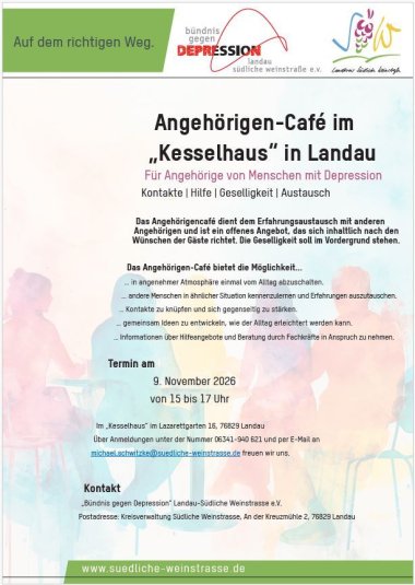 Transparenter Hintergrund mit sitzenden Personen. Darüber Schrift: Angehörigen-Café im „Kesselhaus“ in Landau Für Angehörige von Menschen mit Depression Kontakte | Hilfe | Geselligkeit | Austausch Das Angehörigencafé dient dem Erfahrungsaustausch mit anderen Angehörigen und ist ein offenes Angebot, das sich inhaltlich nach den Wünschen der Gäste richtet. Die Geselligkeit soll im Vordergrund stehen. Das Angehörigen-Café bietet die Möglichkeit... … in angenehmer Atmosphäre einmal vom Alltag abzuschalten. … andere Menschen in ähnlicher Situation kennenzulernen und Erfahrungen auszutauschen. … Kontakte zu knüpfen und sich gegenseitig zu stärken. … gemeinsam Ideen zu entwickeln, wie der Alltag erleichtert werden kann. … Informationen über Hilfeangebote und Beratung durch Fachkräfte in Anspruch zu nehmen. Termin am 9. November 2026 von 15 bis 17 Uhr Im „Kesselhaus“ im Lazarettgarten 16, 76829 Landau Über Anmeldungen unter der Nummer 06341-940 621 und per E-Mail an michael.schwitzke@suedliche-weinstrasse.de freuen wir uns. Kontakt „Bündnis gegen Depression“ Landau-Südliche Weinstrasse e.V. Postadresse: Kreisverwaltung Südliche Weinstrasse, An der Kreuzmühle 2, 76829 Landau