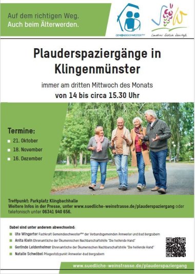 Plakat Plauderspaziergänge Klingenmünster 2026 Vier Personen laufen im Park. Text: Plauderspaziergänge in Klingenmünster immer am dritten Mittwoch des Monats von 14 bis circa 15.30 Uhr Dabei sind unter anderem abwechselnd: ■ Ute Wingerter Fachkraft Gemeindeschwesterplus der Verbandsgemeinden Annweiler und Bad Bergzabern ■ Anita Klein Ehrenamtliche der Ökumenischen Nachbarschaftshilfe "Die helfende Hand" ■ Gerlinde Leidenheimer Ehrenamtliche der Ökumenischen Nachbarschaftshilfe "Die helfende Hand" ■ Natalie Schwöbel Pflegestützpunkt Annweiler-Bad Bergzabern Termine: ■ 21. Oktober ■ 18. November ■ 16. Dezember Treffpunkt: Parkplatz Klingbachhalle Weitere Infos in der Presse, unter www.suedliche-weinstrasse.de/plauderspaziergang oder telefonisch unter 06341 940 656.